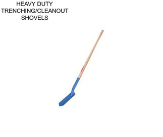 HEAVY DUTY TRENCHING/CLEANOUT SHOVELS