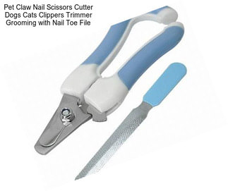 Pet Claw Nail Scissors Cutter Dogs Cats Clippers Trimmer Grooming with Nail Toe File