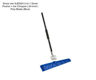 Snow Joe SJEG24 2-in-1 Snow Pusher + Ice Chopper | 24-Inch | Poly Blade (Blue)