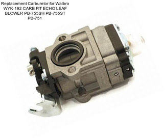 Replacement Carburetor for Walbro WYK-192 CARB FIT ECHO LEAF BLOWER PB-755SH PB-755ST PB-751