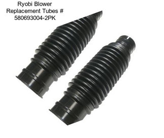 Ryobi Blower Replacement Tubes # 580693004-2PK