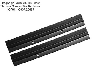 Oregon (2 Pack) 73-013 Snow Thrower Scraper Bar Replaces 1-8764,1-8637,28427