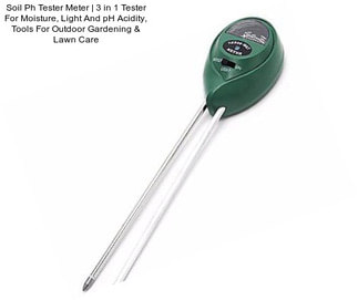 Soil Ph Tester Meter | 3 in 1 Tester For Moisture, Light And pH Acidity, Tools For Outdoor Gardening & Lawn Care