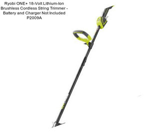 Ryobi ONE+ 18-Volt Lithium-Ion Brushless Cordless String Trimmer - Battery and Charger Not Included P2009A