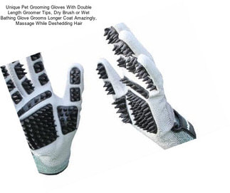 Unique Pet Grooming Gloves With Double Length Groomer Tips, Dry Brush or Wet Bathing Glove Grooms Longer Coat Amazingly, Massage While Deshedding Hair