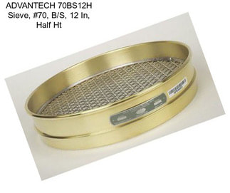 ADVANTECH 70BS12H Sieve, #70, B/S, 12 In, Half Ht