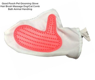 Good Pooch Pet Grooming Glove Hair Brush Massage Dog/Cat Comb Bath Animal Handling