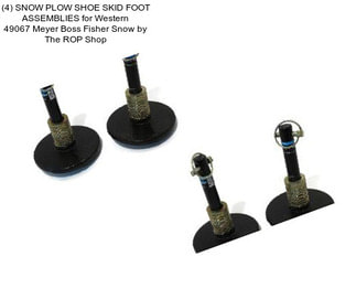 (4) SNOW PLOW SHOE SKID FOOT ASSEMBLIES for Western 49067 Meyer Boss Fisher Snow by The ROP Shop