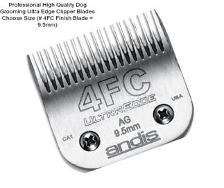 Professional High Quality Dog Grooming Ultra Edge Clipper Blades Choose Size (# 4FC Finish Blade = 9.5mm)