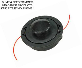 BUMP & FEED TRIMMER HEAD KWIK PRODUCTS KT50 FITS ECHO 21560031