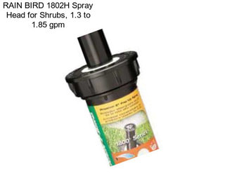 RAIN BIRD 1802H Spray Head for Shrubs, 1.3 to 1.85 gpm