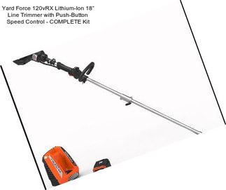 Yard Force 120vRX Lithium-Ion 18” Line Trimmer with Push-Button Speed Control - COMPLETE Kit