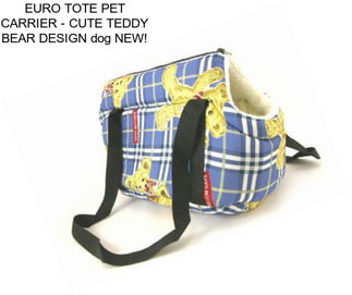 EURO TOTE PET CARRIER - CUTE TEDDY BEAR DESIGN dog NEW!