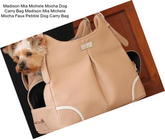 Madison Mia Michele Mocha Dog Carry Bag Madison Mia Michele Mocha Faux Pebble Dog Carry Bag