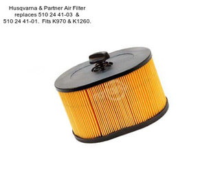 Husqvarna & Partner Air Filter replaces 510 24 41-03  & 510 24 41-01.  Fits K970 & K1260.