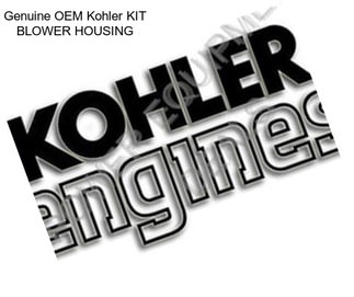 Genuine OEM Kohler KIT BLOWER HOUSING