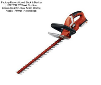 Factory-Reconditioned Black & Decker LHT2220R 20V MAX Cordless Lithium-Ion 22 in. Dual Action Electric Hedge Trimmer (Refurbished)