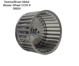 Nutone/Broan Metal Blower Wheel CCW # 58824