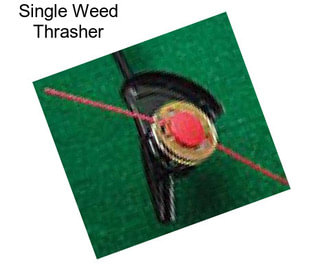 Single Weed Thrasher
