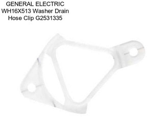 GENERAL ELECTRIC WH16X513 Washer Drain Hose Clip G2531335