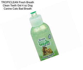 TROPICLEAN Fresh Breath Clean Teeth Gel 4 oz Dog Canine Cats Bad Breath