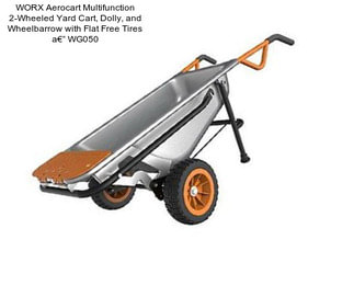 WORX Aerocart Multifunction 2-Wheeled Yard Cart, Dolly, and Wheelbarrow with Flat Free Tires a€“ WG050