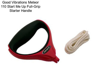 Good Vibrations Meteor 110 Start Me Up Full-Grip Starter Handle