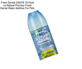 Fresh Dental 330078 18 Fluid oz Naturel Promise Fresh Dental Water Additive For Pets