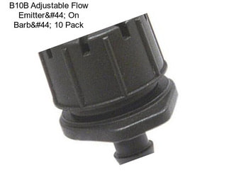 B10B Adjustable Flow Emitter, On Barb, 10 Pack