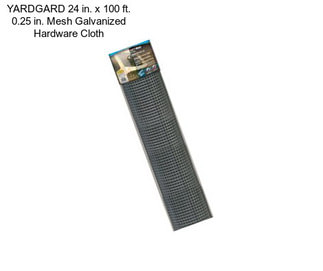 YARDGARD 24 in. x 100 ft. 0.25 in. Mesh Galvanized Hardware Cloth