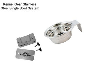 Kennel Gear Stainless Steel Single Bowl System