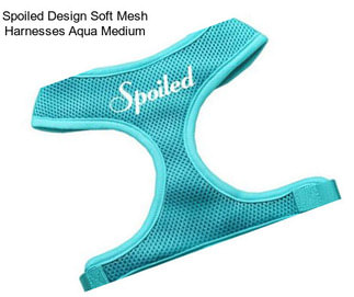 Spoiled Design Soft Mesh Harnesses Aqua Medium