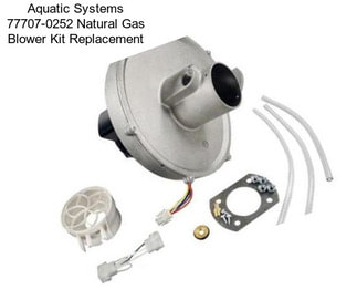 Aquatic Systems 77707-0252 Natural Gas Blower Kit Replacement