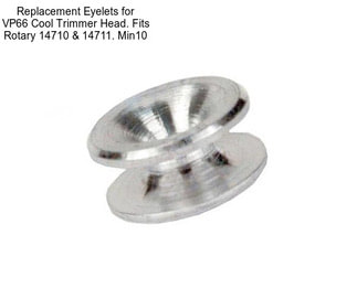 Replacement Eyelets for VP66 Cool Trimmer Head. Fits Rotary 14710 & 14711. Min10