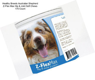 Healthy Breeds Australian Shepherd Z-Flex Max Hip & Joint Soft Chews 170 Count