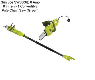 Sun Joe SWJ806E 8 Amp 8 in. 2-in-1 Convertible Pole Chain Saw (Green)