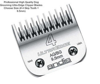 Professional High Quality Dog Grooming Ultra Edge Clipper Blades Choose Size (# 4 Skip Tooth = 9.5mm)