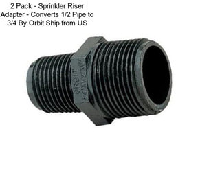 2 Pack - Sprinkler Riser Adapter - Converts 1/2\