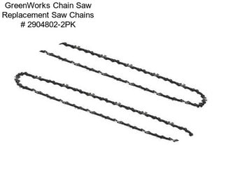 GreenWorks Chain Saw Replacement Saw Chains # 2904802-2PK