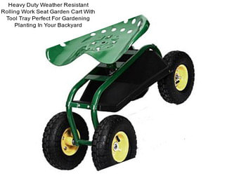 Heavy Duty Weather Resistant Rolling Work Seat Garden Cart With Tool Tray Perfect For Gardening Planting In Your Backyard