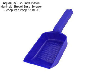 Aquarium Fish Tank Plastic Multihole Shovel Sand Scraper Scoop Pan Poop Kit Blue