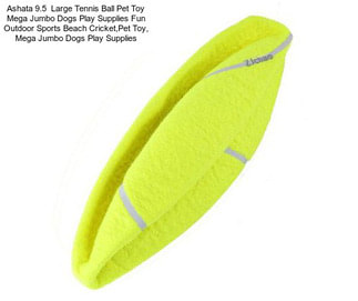 Ashata 9.5  Large Tennis Ball Pet Toy Mega Jumbo Dogs Play Supplies Fun Outdoor Sports Beach Cricket,Pet Toy, Mega Jumbo Dogs Play Supplies