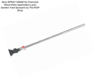 New SPRAY WAND for Chemical Weed Killer Application Lawn Garden Yard Sprayers by The ROP Shop