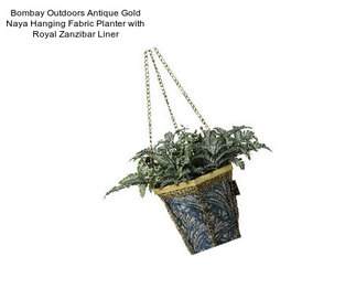 Bombay Outdoors Antique Gold Naya Hanging Fabric Planter with Royal Zanzibar Liner