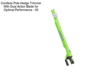 Cordless Pole Hedge Trimmer With Dual Action Blade for Optimal Performance - 40\