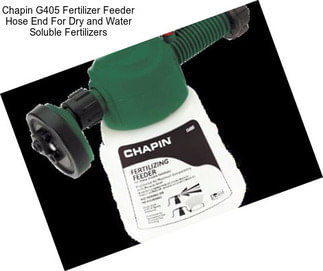 Chapin G405 Fertilizer Feeder Hose End For Dry and Water Soluble Fertilizers