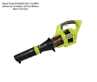 Ryobi Tools RY40403 40V 110 MPH Lithium-Ion Cordless Jet Fan Blower, Bare Tool Only