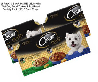 (3 Pack) CESAR HOME DELIGHTS Wet Dog Food Turkey & Pot Roast Variety Pack, (12) 3.5 oz. Trays