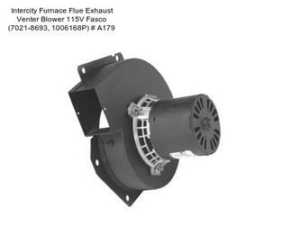 Intercity Furnace Flue Exhaust Venter Blower 115V Fasco (7021-8693, 1006168P) # A179