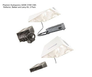 Phantom Hydroponics 4200K 315W CMh Reflector, Ballast and Lamp Kit, 2 Pack